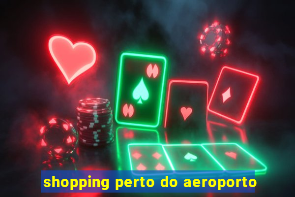 shopping perto do aeroporto